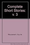 The complete short stories [of] Guy de Maupassant : [in 3vols]. Vol.3