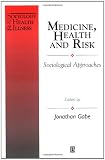 Medicine, Health and Risk: Sociological Approaches (Sociology of Health and Illness Monographs)