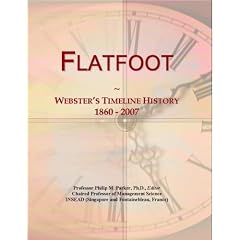 Flatfoot: Webster's Timeline History, 1860 - 2007 by Icon Group International