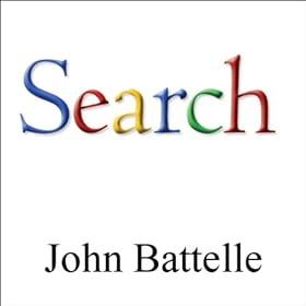 The Search: How Google & Its Rivals Rewrote the Rules of Business & Transformed Our Culture (Unabridged)