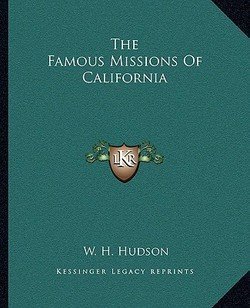 W. H. Hudson: The Famous Missions of California (Paperback); 2010 Edition