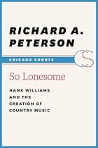 So Lonesome: Hank Williams and the Creation of Country Music (Chicago Shorts) So Lonesome: Hank Williams and the Creation of Country Music (Chicago Shorts)