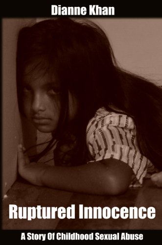 Ruptured Innocence: The horrendous true story of childhood sexual abuse