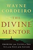 Divine Mentor, The: Growing Your Faith as You Sit at the Feet of the Savior