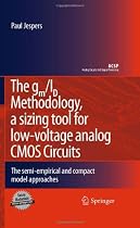 The gm/ID Methodology, a sizing tool for low-voltage analog CMOS Circuits: The semi-empirical and compact model approaches (Analog Circuits and Signal Processing)