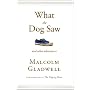 What the Dog Saw: And Other Adventures: Essays