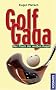Golf Gaga. Der Fluch der wei�en Kugel