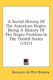  : A Social History Of The American Negro: Being A History Of The Negro Problem In The United States (1921)