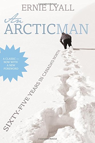 An Arctic Man: The classic account of sixty-five years in Canada's North