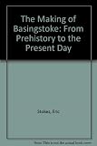 The making of Basingstoke : from prehistory to the present day