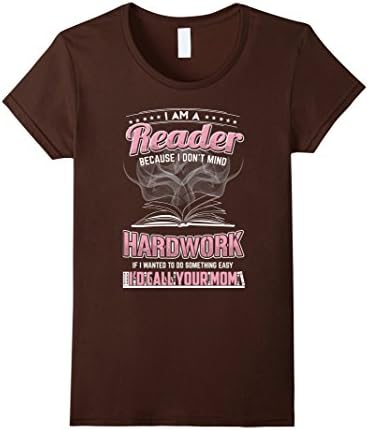 Women's Reader T shirt Books Reader Beacause I don't mind Hardwork Large Brown