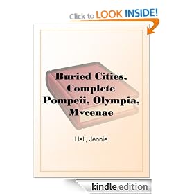 Buried Cities, Complete Pompeii, Olympia, Mycenae
