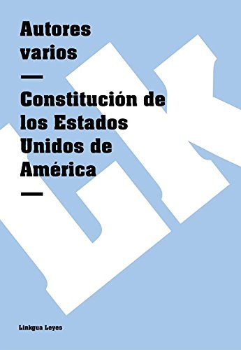 Constitución de los Estados Unidos de América (Spanish Edition)