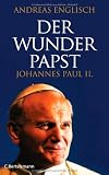 Der Wunderpapst: Johannes Paul II. - Andreas Englisch