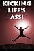 Kicking Life's Ass! (Kicking Ass Motivational Series)