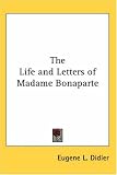  : The Life And Letters of Madame Bonaparte