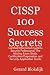 CISSP 100 Success Secrets - Certified Information Systems Security Professional; The Missing Exam Study, Certification Preparation and Security Application Guide