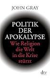 Produkt-Bild: Politik der Apokalypse: Wie Religion die Welt in die Krise st&uuml;rzt