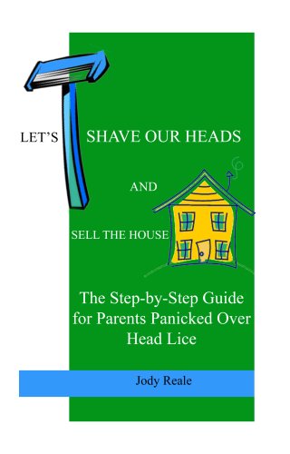 Let's Shave Our Heads and Sell the House: The Step-by-Step Guide for Parents Panicked Over Head Lice