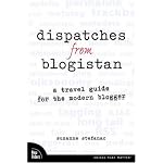 Dispatches from Blogistan: A travel guide for the modern blogger (VOICES) book cover