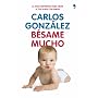 B�same mucho: C�mo criar a tus hijos con amor (Viv&hellip de Carlos Gonz�lez