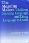 The Meaning Makers: Children Learning Language and Using Language to Learn