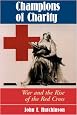 Champions Of Charity: War And The Rise Of The Red Cross