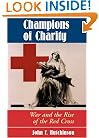 Champions Of Charity: War And The Rise Of The Red Cross