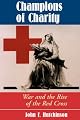 Champions Of Charity: War And The Rise Of The Red Cross