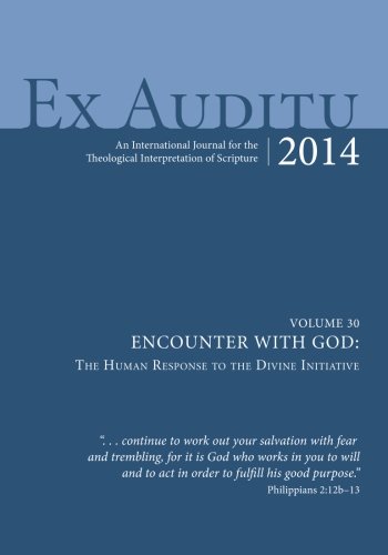 Ex Auditu-Volume 30-Encounter with God: The Human Response to the Divine Initiative: An International Journal of Theological Interpretation of Scripture