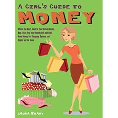 Girl's Guide to Money: Afford the Rent, Control Your Credit Cards, Buy a Car, Pay Your Mobile Bill, and Still Have Money for Shopping Sprees and Nights on the Town