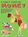 A Girl's Guide to Money: Afford the Rent, Control Your Credit Cards, Buy a Car, Pay Your Mobile Bill, and Still Have Money for Shopping Sprees and Nights on the Town (Girls Guide to)
