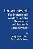 Downsized!: The Professional's Guide to Personal Reinvention and  Successful Unemployment