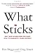What Sticks: Why Most Advertising Fails and How to Guarantee Yours Succeeds