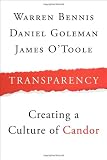 Transparency: How Leaders Create a Culture of Candor (J-B Warren Bennis Series)