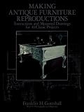 Making Antique Furniture Reproductions: Instructions and Measured Drawings for 4 Classic Projects (Dover Woodworking)