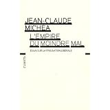 L'empire du moindre mal : Essai sur la civilisation lib�ralepar Jean-Claude Mich�a