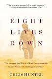Eight Lives Down: The Story of the World's Most Dangerous Job in the World's Most Dangerous Place