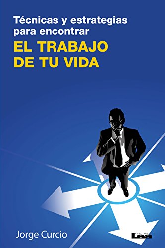 Técnicas y estrategias para encontrar el trabajo de tu vida (Spanish Edition)