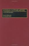 Witold Lutoslawski: A Bio-bibliography (Bio-Bibliographies in Music)