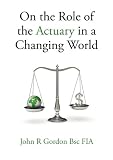 On the Role of the Actuary in a Changing World