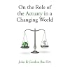 On the Role of the Actuary in a Changing World