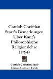 Produkt-Bild: Gottlob Christian Storr's Bemerkungen Uber Kant's Philosophische Religionslehre (1794)