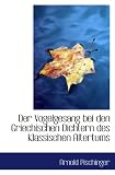 Der Vogelgesang bei den Griechischen Dichtern des Klassischen Altertums - Arnold Pischinger