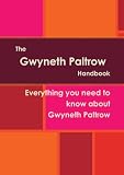 The Gwyneth Paltrow Handbook - Everything you need to know about Gwyneth Paltrow