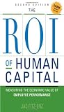 The ROI of human capital : measuring the economic value of employee performance