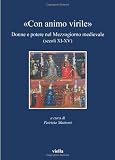 Con animo virile. Donne e potere nel mezzogiorno medievale (sec. XI-XV)