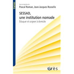 SESSAD, une institution nomade : Eduquer et soigner � domicile