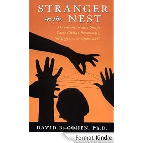 Stranger in the Nest: Do Parents Really Shape Their Child's Personality, Intelligence, or Character: Do Parents Really Shape Their Child's Personality, Intelligence or Character?