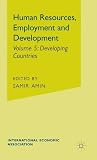Human resources, employment and development : proceedings of the South World Congress of the International Economic Association held in Mexico City 1980. Vol.5, Developing Countries